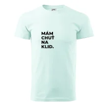 MÁM CHUŤ NA KLID.