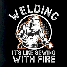 Welding its like sewing with fire Welding its like sewing with fire