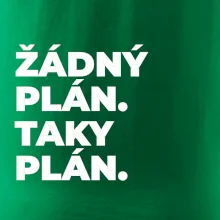 ŽÁDNÝ PLÁN. TAKY PLÁN.