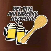 Bez piva ani vařečku nezvednu