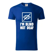 I'm blind not deaf I'm blind not deaf