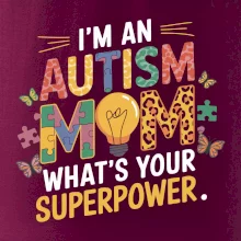 I'm an autism mom, what's your superpower
