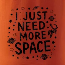 I just need more space