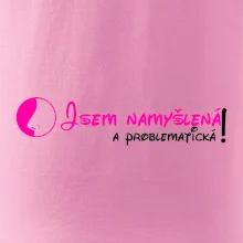 Jsem namyšlená a problematická!