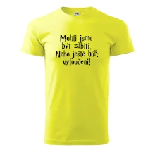 Mohli jsme být zabiti. Nebo ještě hůř vyloučeni
