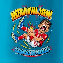 Nefauloval jsem gravitace byla silnější