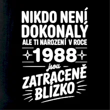 Nikdo není dokonalý ale ti narození v roce 1988 jsou zatraceně blízko
