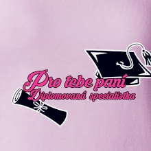 Pro tebe paní Diplomovaná specialistka
