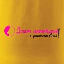 Jsem namyšlená a problematická!
