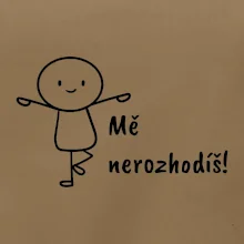 Mě nerozhodíš