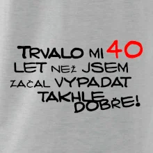 Trvalo mi 40 let než jsem začal vypadat takhle dobře