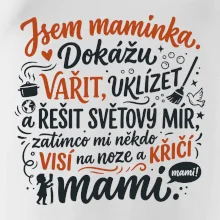 Jsem maminka. Dokážu vařit, uklízet a řešit světový mír