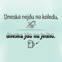 Dneska nejdu na koledu, dneska jdu na jedno