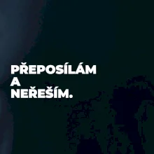 PŘEPOSÍLÁM A NEŘEŠÍM.