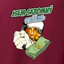 Jsem skromný stačí mi pivo, pěst a prachy