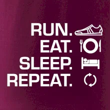 Run eat sleep repeat