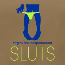 Sluts  virgins are inexperienced