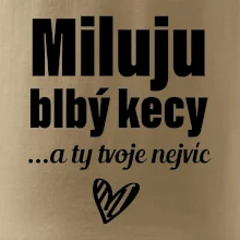 Miluju blbý kecy