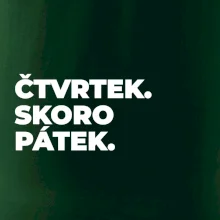 ČTVRTEK. SKORO PÁTEK.