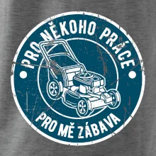 Sekání pro někoho práce, pro mě zábava Sekání pro někoho práce, pro mě zábava