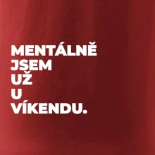 MENTÁLNĚ JSEM UŽ U VÍKENDU.