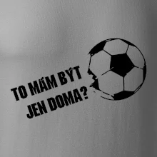 To mám být jen doma? - Fotbal