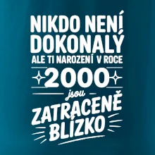 Nikdo není dokonalý ale ti narození v roce 2000 jsou zatraceně blízko