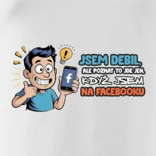 Jsem debil, ale poznat to jde jen, když jsem na facebooku