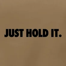 Just hold it