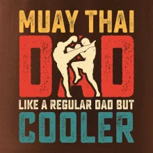 Muay thai dad like a regular dad but cooler
