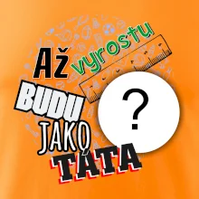 Až vyrostu budu jako táta .- vlastní motiv