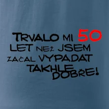 Trvalo mi 50 let než jsem začal vypadat takhle dobře