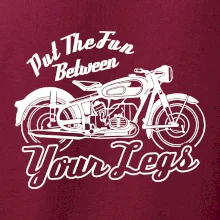 Put The Fun Between Your Legs Moto