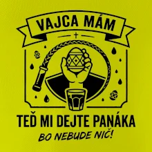 Vajca mám, teď mi dejte panáka