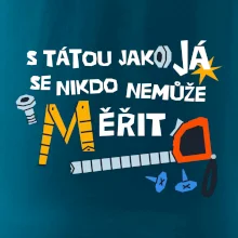 S tátou jako já se nikdo nemůže měřit