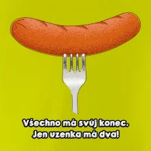 Všechno má svůj konec, jen uzenka má dva