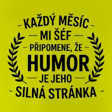 Každý měsíc mi šéf připomene, že humor je jeho silná stránka černě