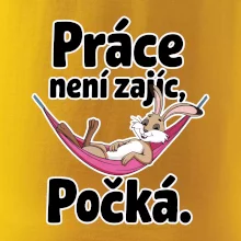 Práce není zajíc, počká.