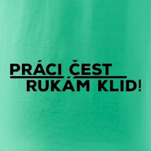 Práci čest a rukám klid