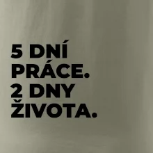 5 DNÍ PRÁCE.  2 DNY ŽIVOTA.