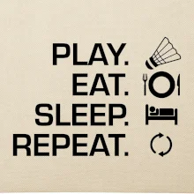 Play Eat Sleep Repeat badminton Play Eat Sleep Repeat badminton