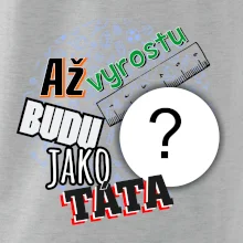 Až vyrostu budu jako táta .- vlastní motiv