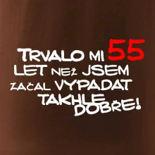 Trvalo mi 55 let než jsem začal vypadat takhle dobře