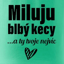Miluju blbý kecy