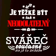 Je těžké být neodolatelný svářeč