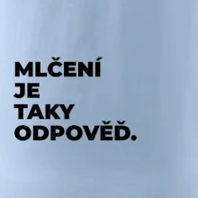 MLČENÍ JE TAKY ODPOVĚĎ.