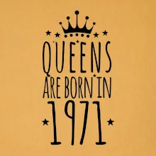 Queens are born in 1971