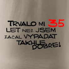 Trvalo mi 35 let než jsem začal vypadat takhle dobře