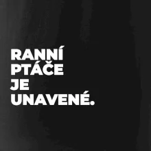 RANNÍ PTÁČE JE UNAVENÉ.