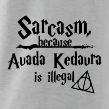 Harry - Sarcasm, because Avada Kedavra is illegal